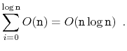 $\displaystyle \sum_{i=0}^{\log \ensuremath{\mathtt{n}}} O(\ensuremath{\mathtt{n}}) = O(\ensuremath{\mathtt{n}}\log \ensuremath{\mathtt{n}}) \enspace .
$