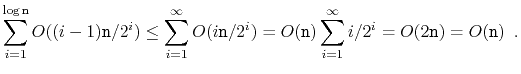 $\displaystyle \sum_{i=1}^{\log\ensuremath{\mathtt{n}}} O((i-1)\ensuremath{\math...
...i/2^{i}
= O(2\ensuremath{\mathtt{n}}) = O(\ensuremath{\mathtt{n}}) \enspace .
$