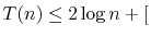 $\displaystyle T(n) \le 2\log n + [$