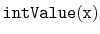 $ \mathtt{intValue(x)}$