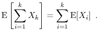 $\displaystyle \mathrm{E}\left[\sum_{i=1}^k X_k\right] = \sum_{i=1}^k \mathrm{E}[X_i] \enspace .
$