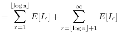 $\displaystyle = \sum_{\ensuremath{\mathtt{r}}=1}^{\lfloor\log \ensuremath{\math...
...r\log \ensuremath{\mathtt{n}}\rfloor+1}^{\infty} E[I_{\ensuremath{\mathtt{r}}}]$