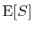 $\displaystyle \mathrm{E}[S]$