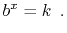 $\displaystyle b^{x} = k \enspace .
$