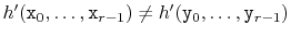 $ h'(\ensuremath{\mathtt{x}}_0,\ldots,\ensuremath{\mathtt{x}}_{r-1})\neq h'(\ensuremath{\mathtt{y}}_0,\ldots,\ensuremath{\mathtt{y}}_{r-1})$