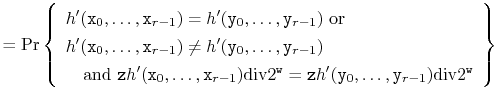 $\displaystyle = \Pr\left\{\begin{array}{ll} \mbox{$h'(\ensuremath{\mathtt{x}}_0...
...emath{\mathtt{y}}_{r-1})\ddiv 2^{\ensuremath{\mathtt{w}}}$} \end{array}\right\}$