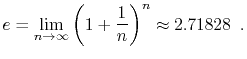 $\displaystyle e = \lim_{n\rightarrow\infty} \left(1+\frac{1}{n}\right)^n
\approx 2.71828 \enspace .
$