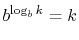 $\displaystyle b^{\log_b k} = k
$