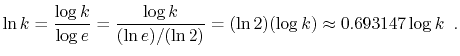 $\displaystyle \ln k = \frac{\log k}{\log e} = \frac{\log k}{(\ln e)/(\ln 2)} =
(\ln 2)(\log k) \approx 0.693147\log k \enspace .
$