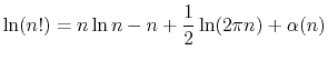 $\displaystyle \ln(n!) = n\ln n - n + \frac{1}{2}\ln(2\pi n) + \alpha(n)
$