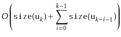 $\displaystyle O\left(
\ensuremath{\mathtt{size(u}}_k\ensuremath{\mathtt{)}}
...
...i=0}^{k-1} \ensuremath{\mathtt{size(u}}_{k-i-1}\ensuremath{\mathtt{)}}
\right)$