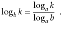 $\displaystyle \log_b k = \frac{\log_a k}{\log_a b} \enspace .
$