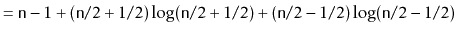 $\displaystyle = \ensuremath{\mathtt{n}}-1 + (\ensuremath{\mathtt{n}}/2 + 1/2)\l...
...2+1/2) + (\ensuremath{\mathtt{n}}/2 - 1/2) \log (\ensuremath{\mathtt{n}}/2-1/2)$