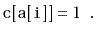 $\displaystyle \ensuremath{\mathtt{c[a[i]]}} = 1 \enspace .
$