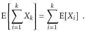 $\displaystyle \mathrm{E}\left[\sum_{i=1}^k X_k\right] = \sum_{i=1}^k \mathrm{E}[X_i] \enspace .
$