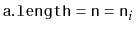 $ \ensuremath{\mathtt{a.length}} = \ensuremath{\mathtt{n}}=\ensuremath{\mathtt{n}}_i$