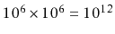 $ 10^6\times 10^6=10^{12}$