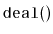 $ \mathtt{deal()}$