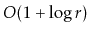 $ O(1+\log r)$