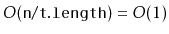 $ O(\ensuremath{\mathtt{n}}/\ensuremath{\mathtt{t.length)}} = O(1)$