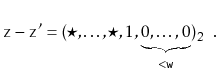 $\displaystyle \ensuremath{\mathtt{z}}-\ensuremath{\mathtt{z}}' = (\star,\ldots,\star,1,\underbrace{0,\ldots,0}_{<\ensuremath{\mathtt{w}}})_2
\enspace .
$