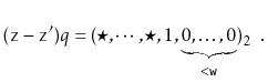 $\displaystyle (\ensuremath{\mathtt{z}}-\ensuremath{\mathtt{z}}')q = (\star,\cdots,\star,1,\underbrace{0,\ldots,0}_{<\ensuremath{\mathtt{w}}})_2
\enspace .
$