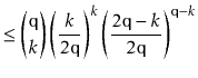 $\displaystyle \le \binom{\ensuremath{\mathtt{q}}}{k}\left(\frac{k}{2\ensuremath...
...ath{\mathtt{q}}-k}{2\ensuremath{\mathtt{q}}}\right)^{\ensuremath{\mathtt{q}}-k}$