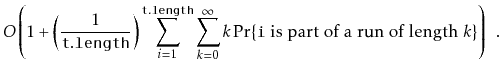 $\displaystyle O\left(1 + \left(\frac{1}{\ensuremath{\mathtt{t.length}}}\right)\...
...xt{\ensuremath{\mathtt{i}} is part of a run of length $k$}\}\right) \enspace .
$