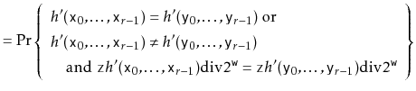 $\displaystyle = \Pr\left\{\begin{array}{ll} \mbox{$h'(\ensuremath{\mathtt{x}}_0...
...emath{\mathtt{y}}_{r-1})\ddiv 2^{\ensuremath{\mathtt{w}}}$} \end{array}\right\}$