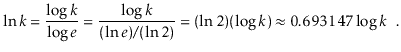 $\displaystyle \ln k = \frac{\log k}{\log e} = \frac{\log k}{(\ln e)/(\ln 2)} =
(\ln 2)(\log k) \approx 0.693147\log k \enspace .
$