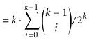 $\displaystyle = k\cdot \sum_{i=0}^{k-1}\binom{k-1}{i}/2^k$