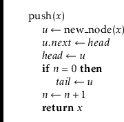 \begin{leftbar}
\begin{flushleft}
\hspace*{1em} \ensuremath{\mathrm{push}(\ensur...
...bf{return}} \ensuremath{\ensuremath{\mathit{x}}}\\
\end{flushleft}\end{leftbar}