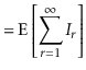 $\displaystyle = \mathrm{E}\left[\sum_{r=1}^\infty I_{\ensuremath{\ensuremath{\ensuremath{\mathit{r}}}}}\right]$