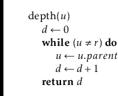 \begin{leftbar}
\begin{flushleft}
\hspace*{1em} \ensuremath{\mathrm{depth}(\ensu...
...bf{return}} \ensuremath{\ensuremath{\mathit{d}}}\\
\end{flushleft}\end{leftbar}
