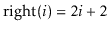 $ \ensuremath{\ensuremath{\mathrm{right}(\ensuremath{\mathit{i}})}}=2\ensuremath{\ensuremath{\ensuremath{\mathit{i}}}}+2$