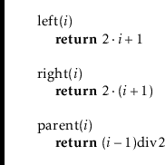 \begin{leftbar}
\begin{flushleft}
\hspace*{1em} \ensuremath{\mathrm{left}(\ensur...
... \ensuremath{(\ensuremath{\mathit{i}}-1)\bdiv 2}\\
\end{flushleft}\end{leftbar}
