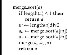 \begin{leftbar}
\begin{flushleft}
\hspace*{1em} \ensuremath{\mathrm{merge\_sort}...
...bf{return}} \ensuremath{\ensuremath{\mathit{a}}}\\
\end{flushleft}\end{leftbar}