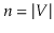 $ \ensuremath{\ensuremath{\ensuremath{\mathit{n}}}}=\vert V\vert$