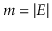 $ \ensuremath{\ensuremath{\ensuremath{\mathit{m}}}}=\vert E\vert$