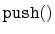 $ \mathtt{push()}$