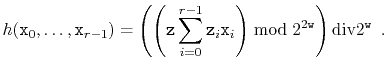 $\displaystyle h(\ensuremath{\mathtt{x}}_0,\ldots,\ensuremath{\mathtt{x}}_{r-1})...
...2\ensuremath{\mathtt{w}}}\right)
\ddiv 2^{\ensuremath{\mathtt{w}}} \enspace .
$