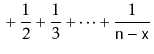 $\displaystyle {} + \frac{1}{2}+\frac{1}{3}+\cdots+\frac{1}{\ensuremath{\mathtt{n}}-\ensuremath{\mathtt{x}}}$