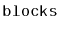 $ \mathtt{blocks}$