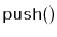 $ \mathtt{push()}$