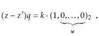 $\displaystyle (\ensuremath{\mathtt{z}}-\ensuremath{\mathtt{z}}')q = k\cdot(1,\underbrace{0,\ldots,0}_{\ensuremath{\mathtt{w}}})_2 \enspace ,
$