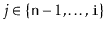 $ j\in\{\ensuremath{\mathtt{n}}-1,\ldots,\ensuremath{\mathtt{i}}\}$