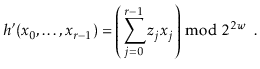 $\displaystyle h'(\ensuremath{\ensuremath{\ensuremath{\mathit{x}}}}_0,\ldots,\en...
...right)\bmod 2^{2\ensuremath{\ensuremath{\ensuremath{\mathit{w}}}}} \enspace .
$